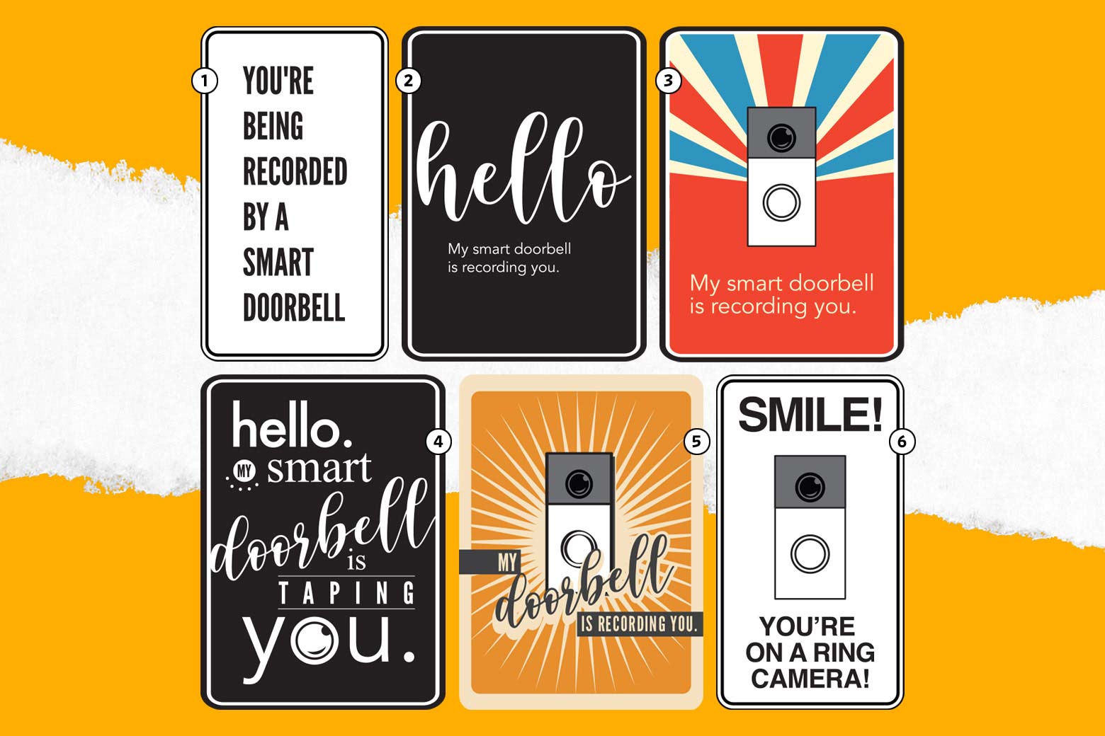 Six signs. The first one says: "You're being recorded by a smart doorbell." The second: "Hello. My smart doorbell is recording you." The third: "My smart doorbell is recording you." The fourth: Hello. My smart doorbell is taping you." The fifth: My doorbell is recording you." And the sixth: "Smile! You're on a Ring camera!"