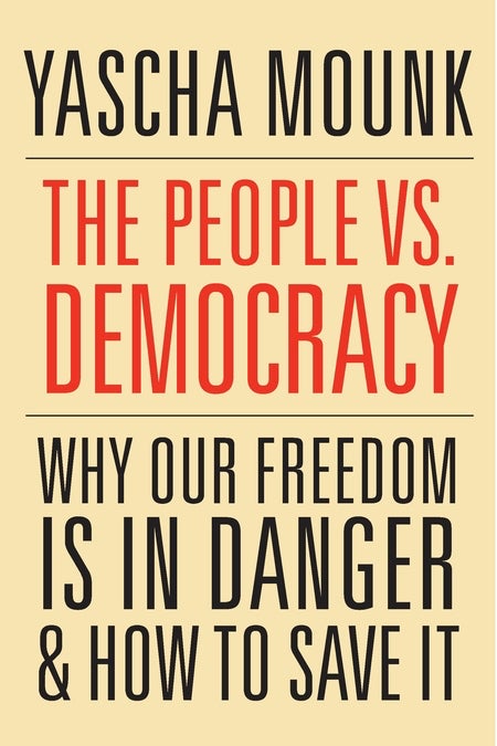 The People vs. Democracy: Why Our Freedom Is in Danger and How to Save It by Yascha Mounk, is available now from Harvard University Press.